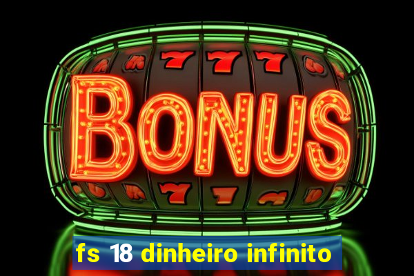 fs 18 dinheiro infinito